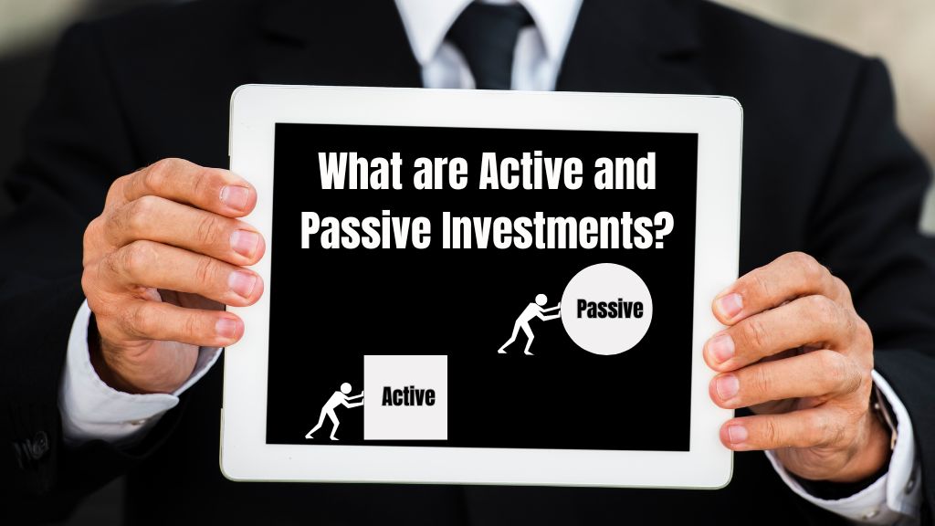 What are Active and Passive Investments