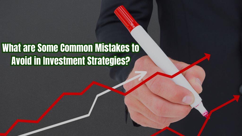 What are Some Common Mistakes to Avoid in Investment Strategies?