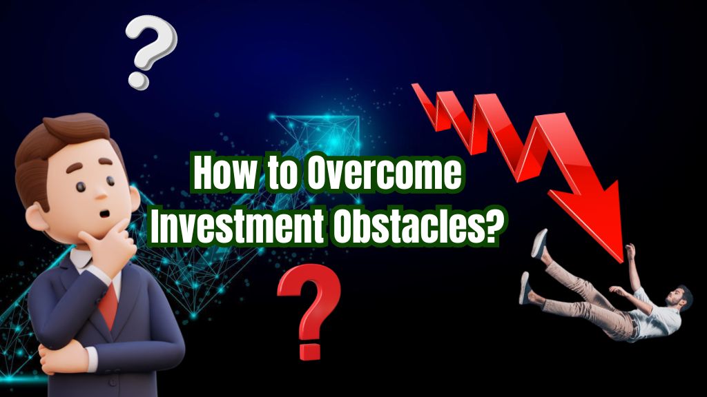 How to Overcome Investment Obstacles