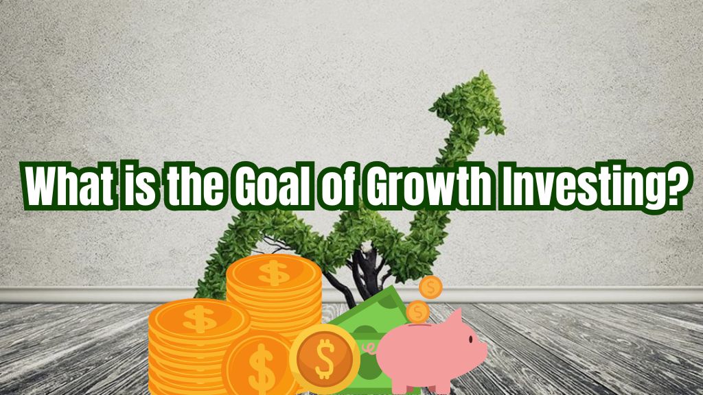 What is the Goal of Growth Investing