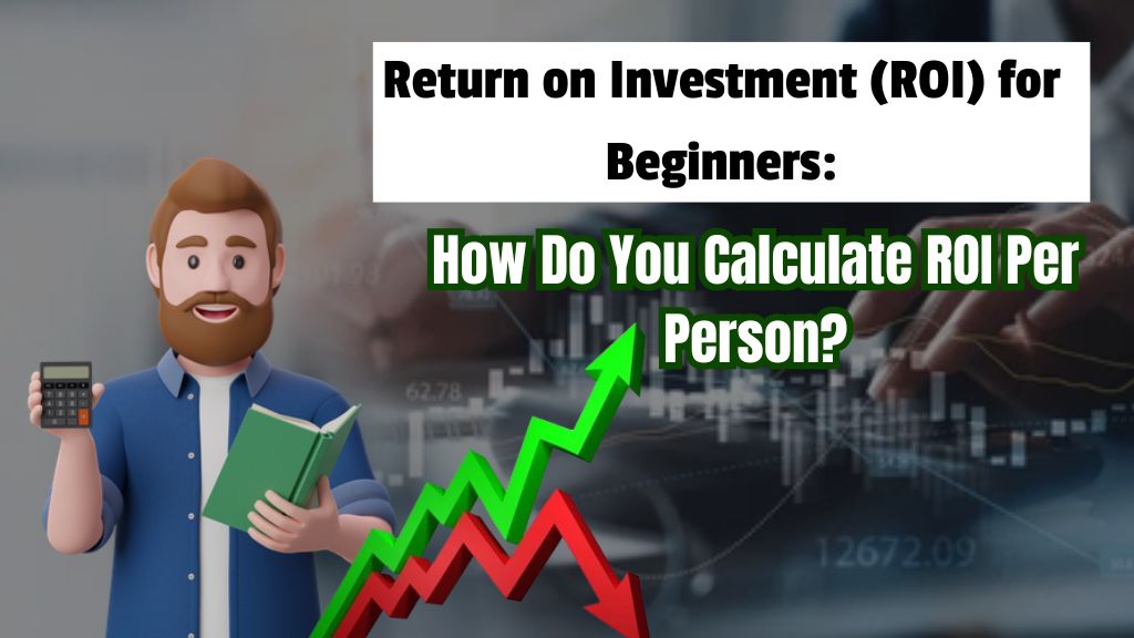 How Do You Calculate ROI Per Person