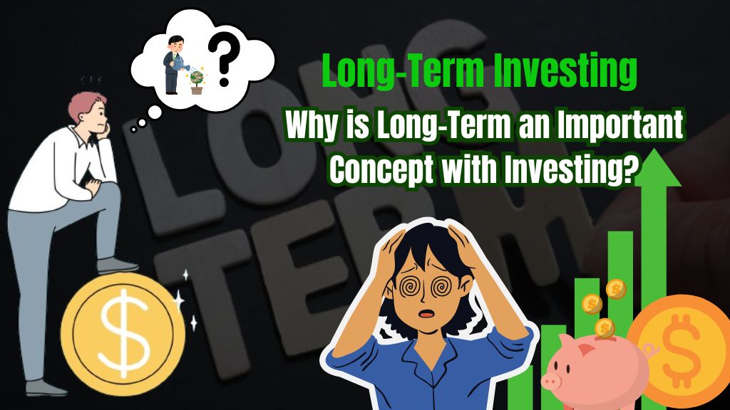 Why is Long-Term an Important Concept with Investing