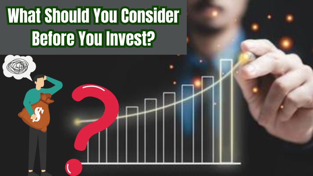 What Should You Consider Before You Invest