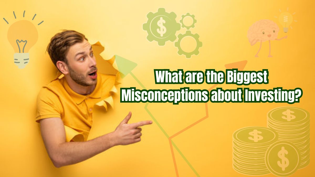 What are the biggest misconceptions about investing